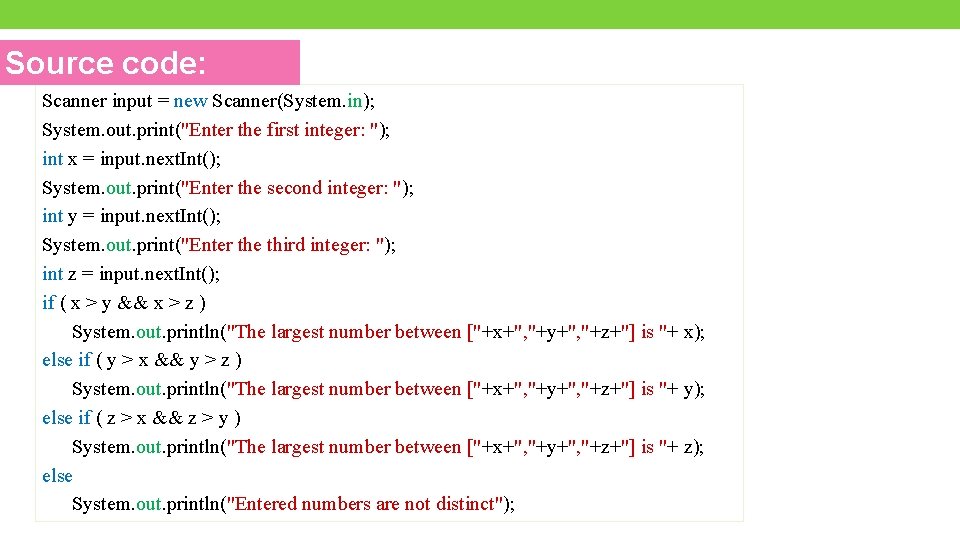 Source code: Scanner input = new Scanner(System. in); System. out. print("Enter the first integer: