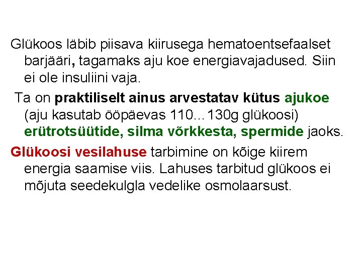 Glükoos läbib piisava kiirusega hematoentsefaalset barjääri, tagamaks aju koe energiavajadused. Siin ei ole insuliini