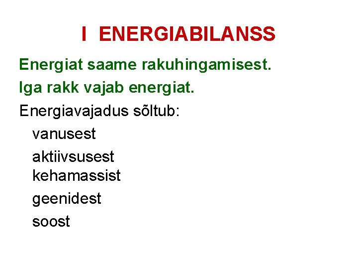 I ENERGIABILANSS Energiat saame rakuhingamisest. Iga rakk vajab energiat. Energiavajadus sõltub: vanusest aktiivsusest kehamassist