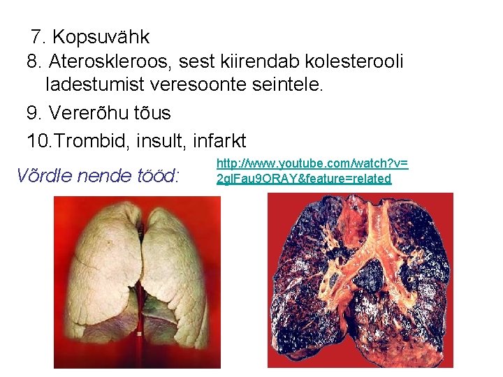 7. Kopsuvähk 8. Ateroskleroos, sest kiirendab kolesterooli ladestumist veresoonte seintele. 9. Vererõhu tõus 10.