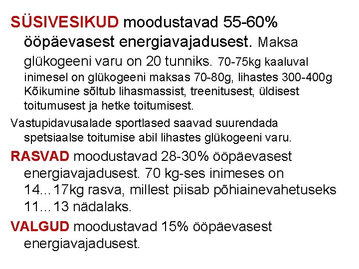 SÜSIVESIKUD moodustavad 55 -60% ööpäevasest energiavajadusest. Maksa glükogeeni varu on 20 tunniks. 70 -75