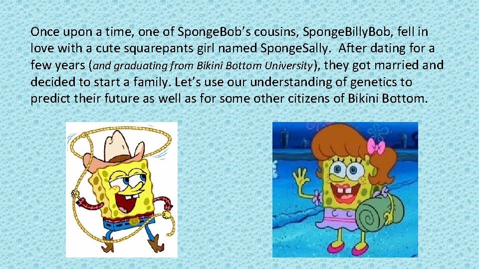 Once upon a time, one of Sponge. Bob’s cousins, Sponge. Billy. Bob, fell in