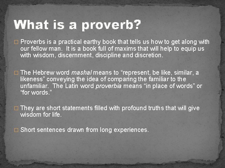 What is a proverb? � Proverbs is a practical earthy book that tells us