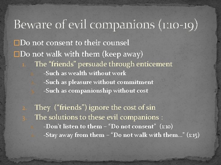 Beware of evil companions (1: 10 -19) �Do not consent to their counsel �Do