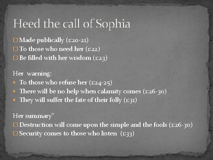 Heed the call of Sophia � Made publically (1: 20 -21) � To those