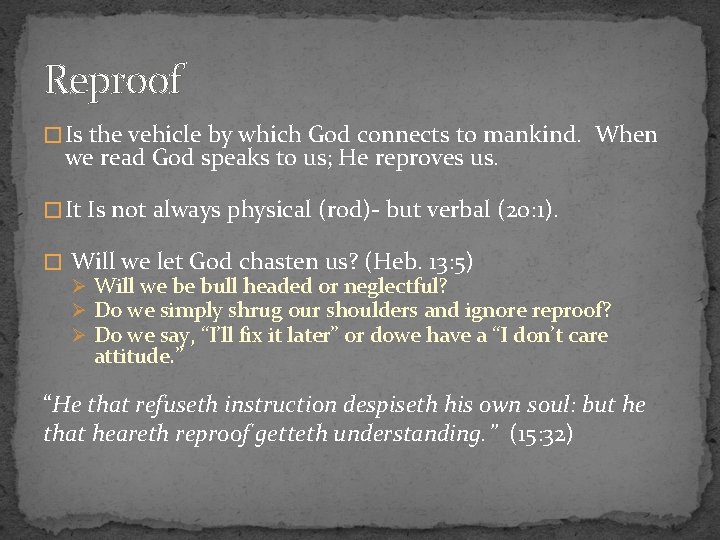 Reproof � Is the vehicle by which God connects to mankind. When we read