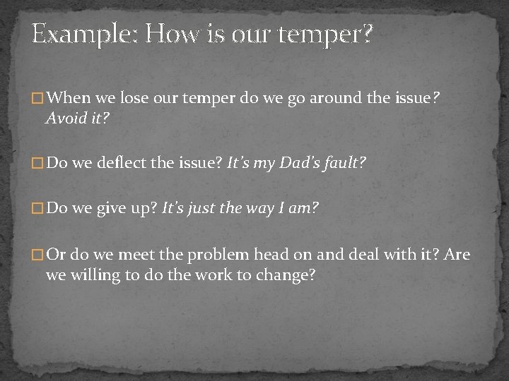 Example: How is our temper? � When we lose our temper do we go