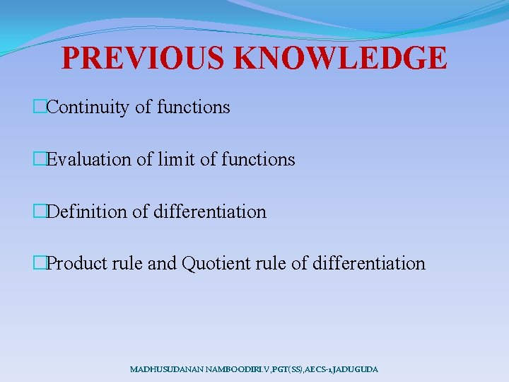 PREVIOUS KNOWLEDGE �Continuity of functions �Evaluation of limit of functions �Definition of differentiation �Product