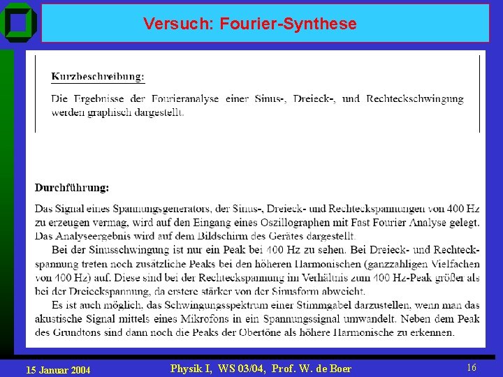Versuch: Fourier-Synthese 15 Januar 2004 Physik I, WS 03/04, Prof. W. de Boer 16