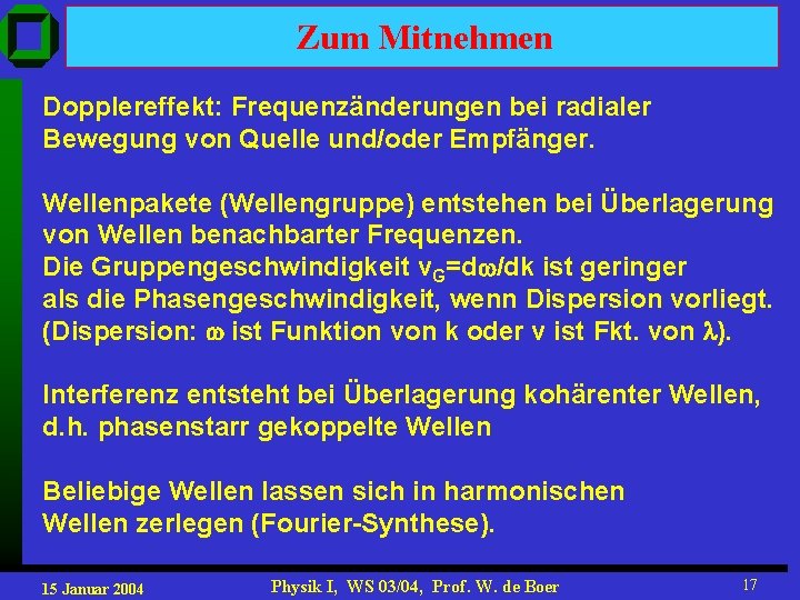 Zum Mitnehmen Dopplereffekt: Frequenzänderungen bei radialer Bewegung von Quelle und/oder Empfänger. Wellenpakete (Wellengruppe) entstehen