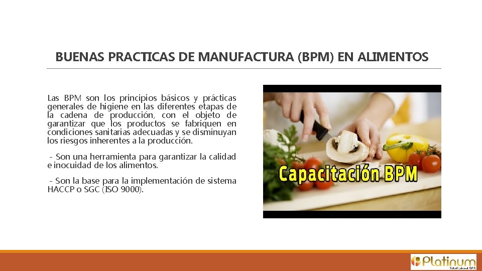 BUENAS PRACTICAS DE MANUFACTURA (BPM) EN ALIMENTOS Las BPM son los principios básicos y