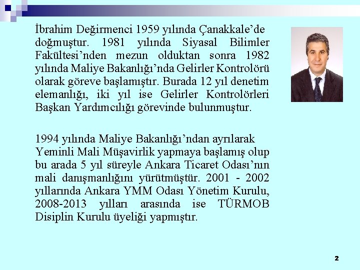 İbrahim Değirmenci 1959 yılında Çanakkale’de doğmuştur. 1981 yılında Siyasal Bilimler Fakültesi’nden mezun olduktan sonra