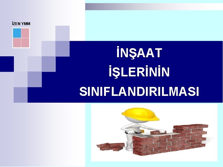 İZEN YMM İNŞAAT İŞLERİNİN SINIFLANDIRILMASI 9 