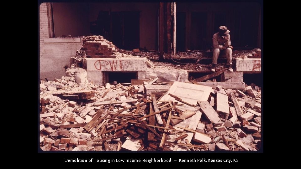 Demolition of Housing in Low Income Neighborhood -- Kenneth Palk, Kansas City, KS 