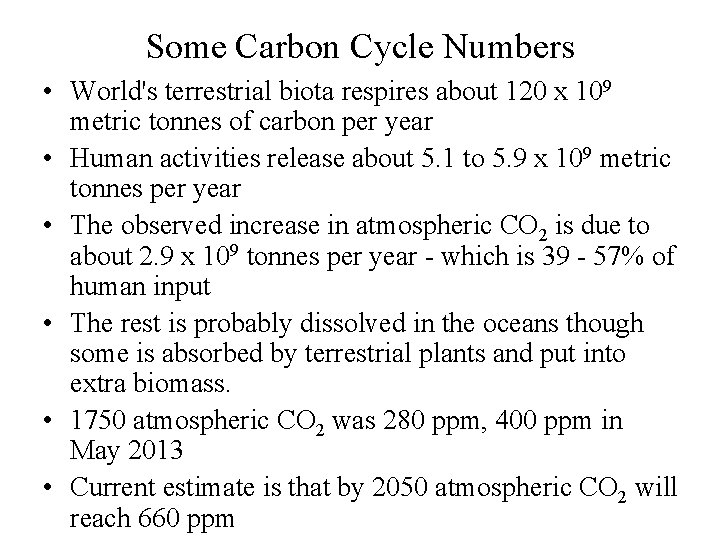 Some Carbon Cycle Numbers • World's terrestrial biota respires about 120 x 109 metric