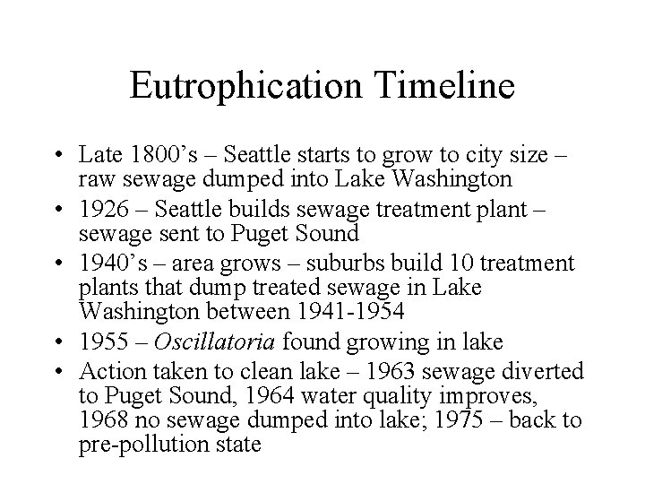Eutrophication Timeline • Late 1800’s – Seattle starts to grow to city size –