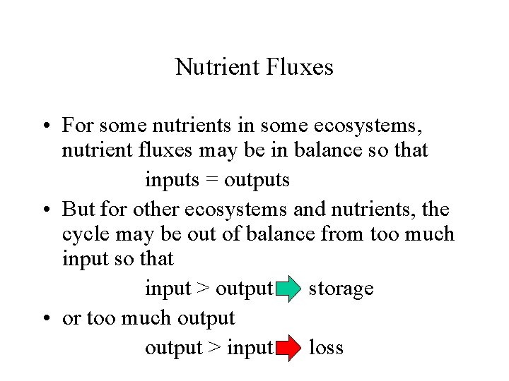 Nutrient Fluxes • For some nutrients in some ecosystems, nutrient fluxes may be in