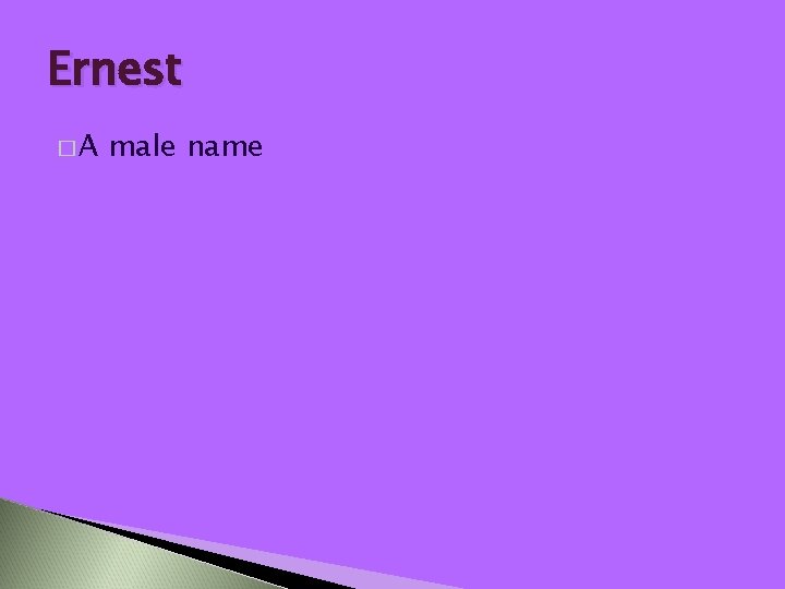 Ernest �A male name 