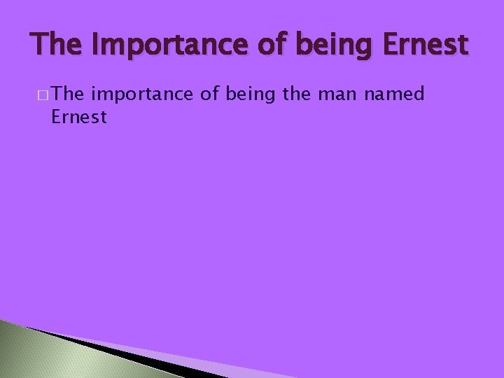 The Importance of being Ernest � The importance of being the man named Ernest