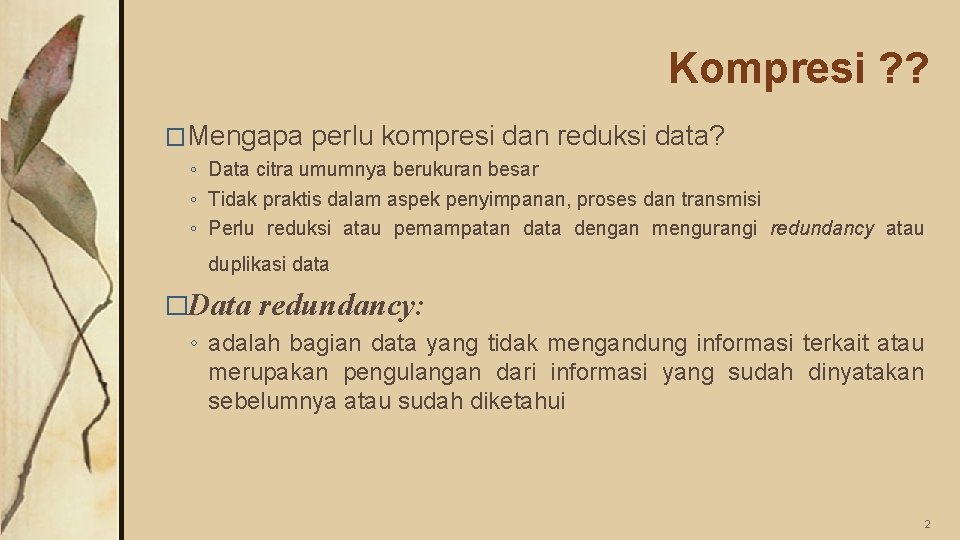 Kompresi ? ? �Mengapa perlu kompresi dan reduksi data? ◦ Data citra umumnya berukuran