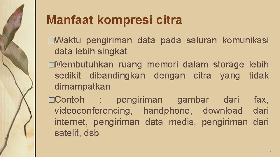 Manfaat kompresi citra �Waktu pengiriman data pada saluran komunikasi data lebih singkat �Membutuhkan ruang