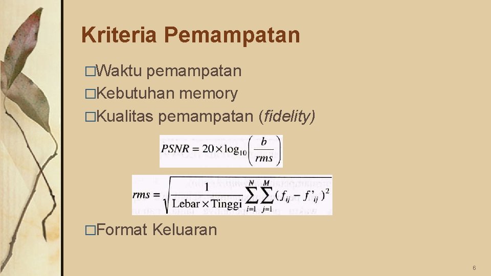 Kriteria Pemampatan �Waktu pemampatan �Kebutuhan memory �Kualitas pemampatan (fidelity) �Format Keluaran 6 