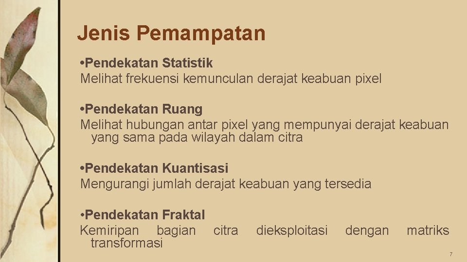 Jenis Pemampatan • Pendekatan Statistik Melihat frekuensi kemunculan derajat keabuan pixel • Pendekatan Ruang