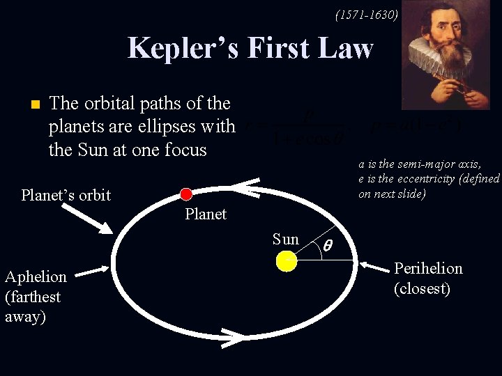 (1571 -1630) Kepler’s First Law n The orbital paths of the planets are ellipses