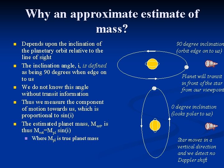 Why an approximate estimate of mass? n n n Depends upon the inclination of