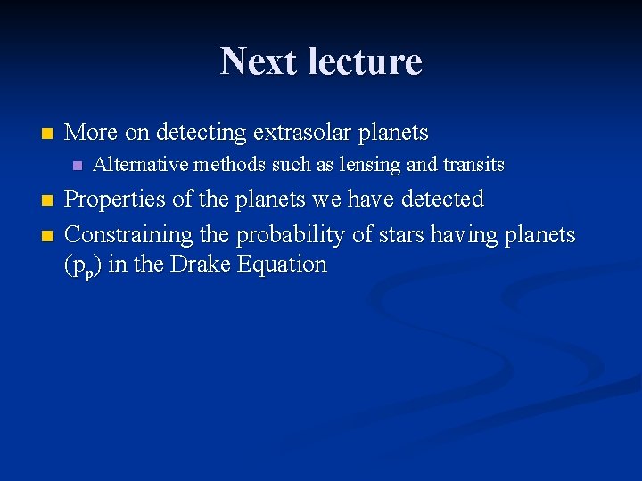 Next lecture n More on detecting extrasolar planets n n n Alternative methods such