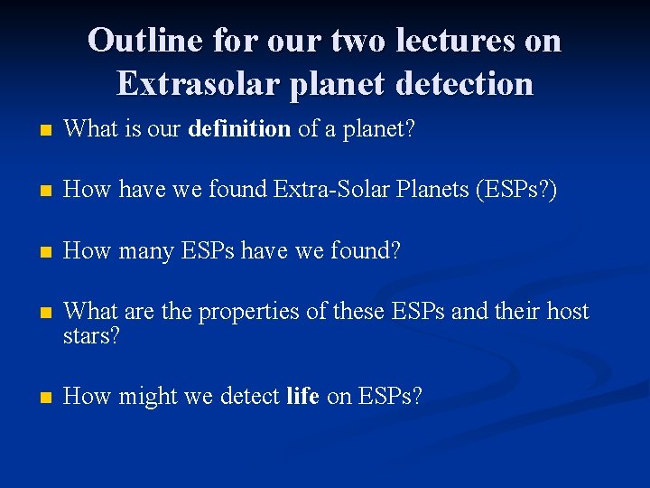 Outline for our two lectures on Extrasolar planet detection n What is our definition