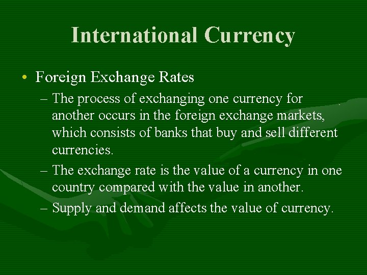International Currency • Foreign Exchange Rates – The process of exchanging one currency for