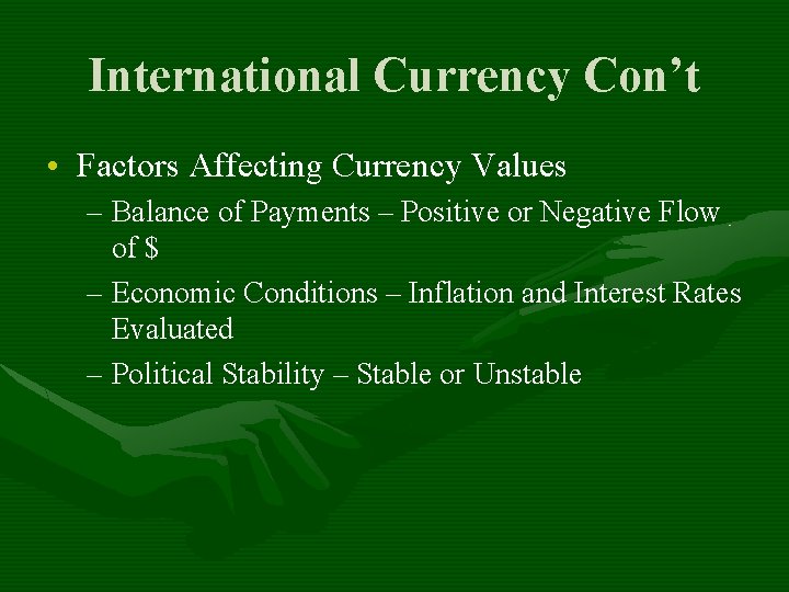 International Currency Con’t • Factors Affecting Currency Values – Balance of Payments – Positive