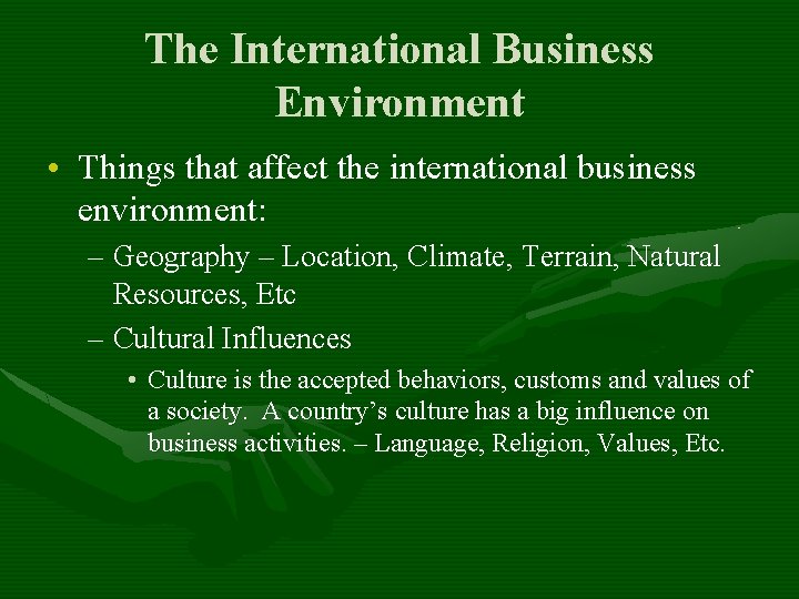 The International Business Environment • Things that affect the international business environment: – Geography