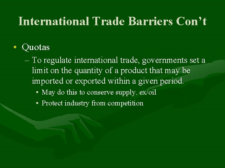 International Trade Barriers Con’t • Quotas – To regulate international trade, governments set a