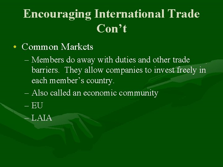 Encouraging International Trade Con’t • Common Markets – Members do away with duties and