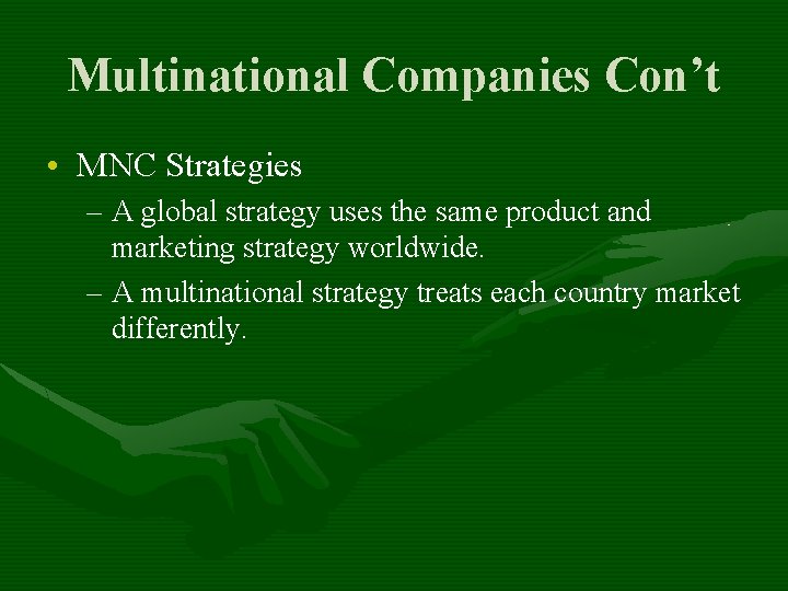 Multinational Companies Con’t • MNC Strategies – A global strategy uses the same product