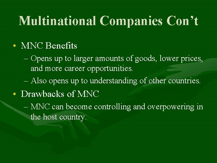 Multinational Companies Con’t • MNC Benefits – Opens up to larger amounts of goods,