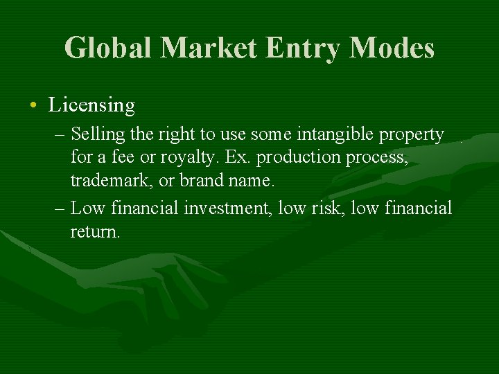 Global Market Entry Modes • Licensing – Selling the right to use some intangible