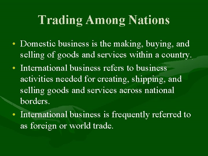 Trading Among Nations • Domestic business is the making, buying, and selling of goods