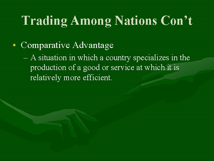 Trading Among Nations Con’t • Comparative Advantage – A situation in which a country