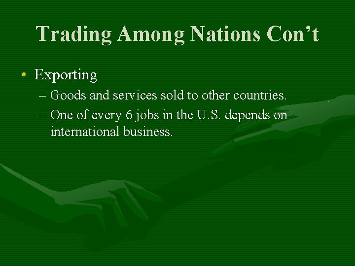 Trading Among Nations Con’t • Exporting – Goods and services sold to other countries.