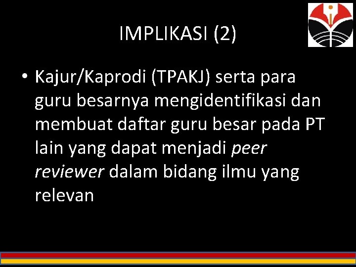 IMPLIKASI (2) • Kajur/Kaprodi (TPAKJ) serta para guru besarnya mengidentifikasi dan membuat daftar guru