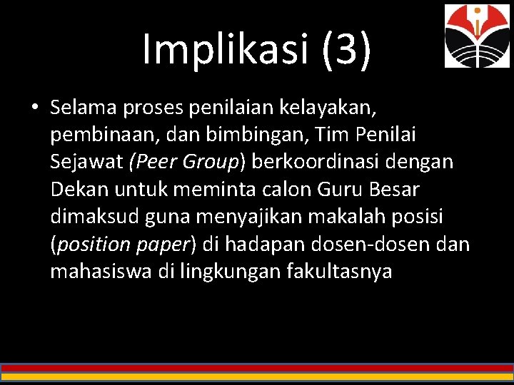 Implikasi (3) • Selama proses penilaian kelayakan, pembinaan, dan bimbingan, Tim Penilai Sejawat (Peer