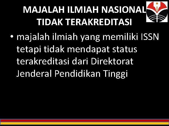 MAJALAH ILMIAH NASIONAL TIDAK TERAKREDITASI • majalah ilmiah yang memiliki ISSN tetapi tidak mendapat