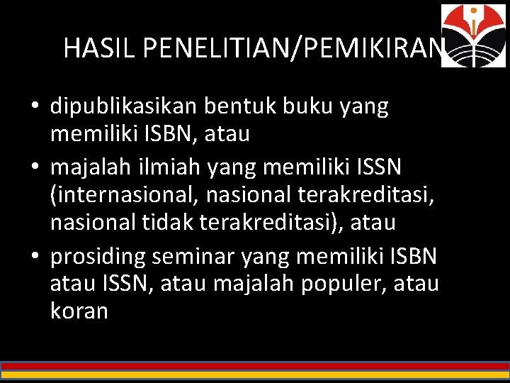 HASIL PENELITIAN/PEMIKIRAN • dipublikasikan bentuk buku yang memiliki ISBN, atau • majalah ilmiah yang