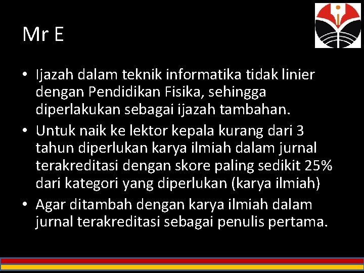 Mr E • Ijazah dalam teknik informatika tidak linier dengan Pendidikan Fisika, sehingga diperlakukan