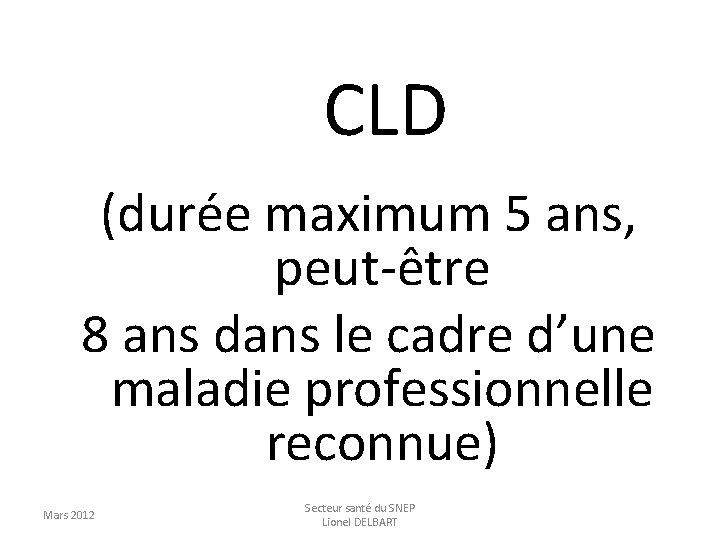 CLD (durée maximum 5 ans, peut-être 8 ans dans le cadre d’une maladie professionnelle