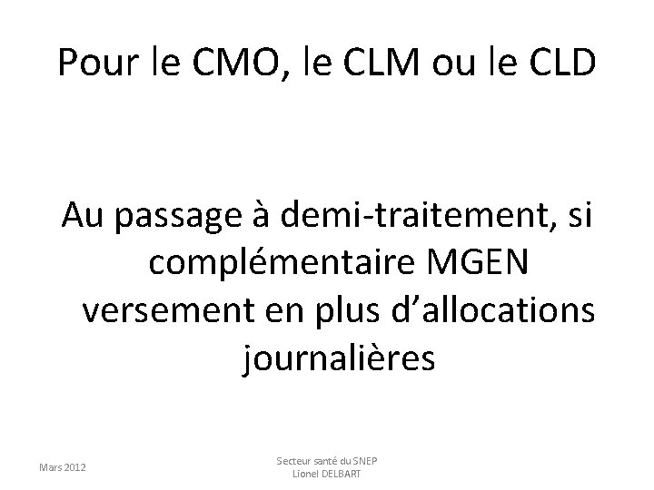 Pour le CMO, le CLM ou le CLD Au passage à demi-traitement, si complémentaire