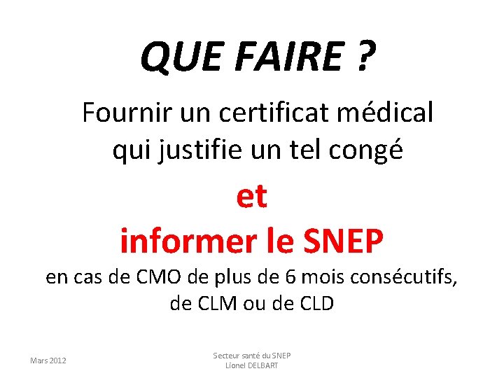 QUE FAIRE ? Fournir un certificat médical qui justifie un tel congé et informer